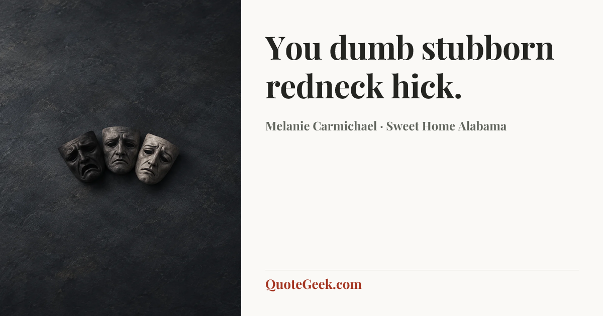 “You dumb stubborn redneck hick.” — Melanie Carmichael · Sweet Home Alabama. Illustrated QuoteGeek card.