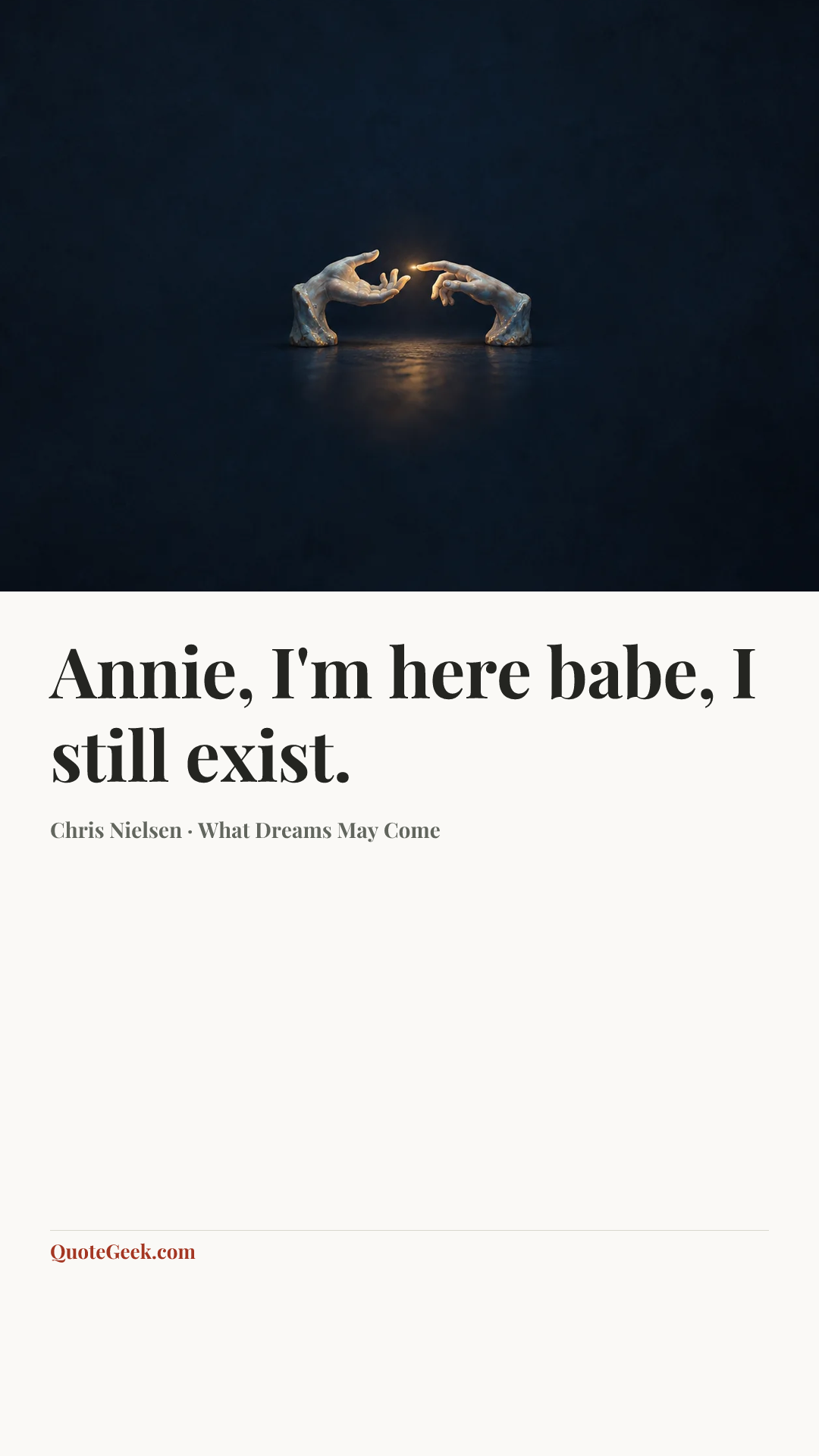 “Annie, I'm here babe, I still exist.” — Chris Nielsen · What Dreams May Come. Illustrated QuoteGeek card.