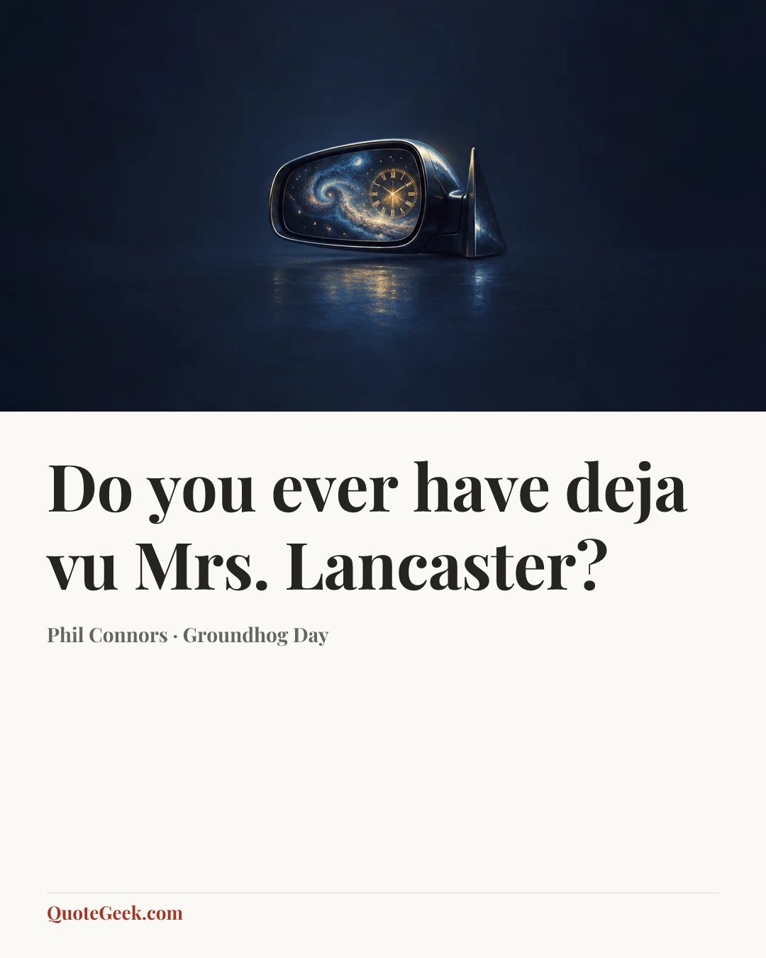 “Do you ever have deja vu Mrs. Lancaster?” — Phil Connors · Groundhog Day. Illustrated QuoteGeek card.