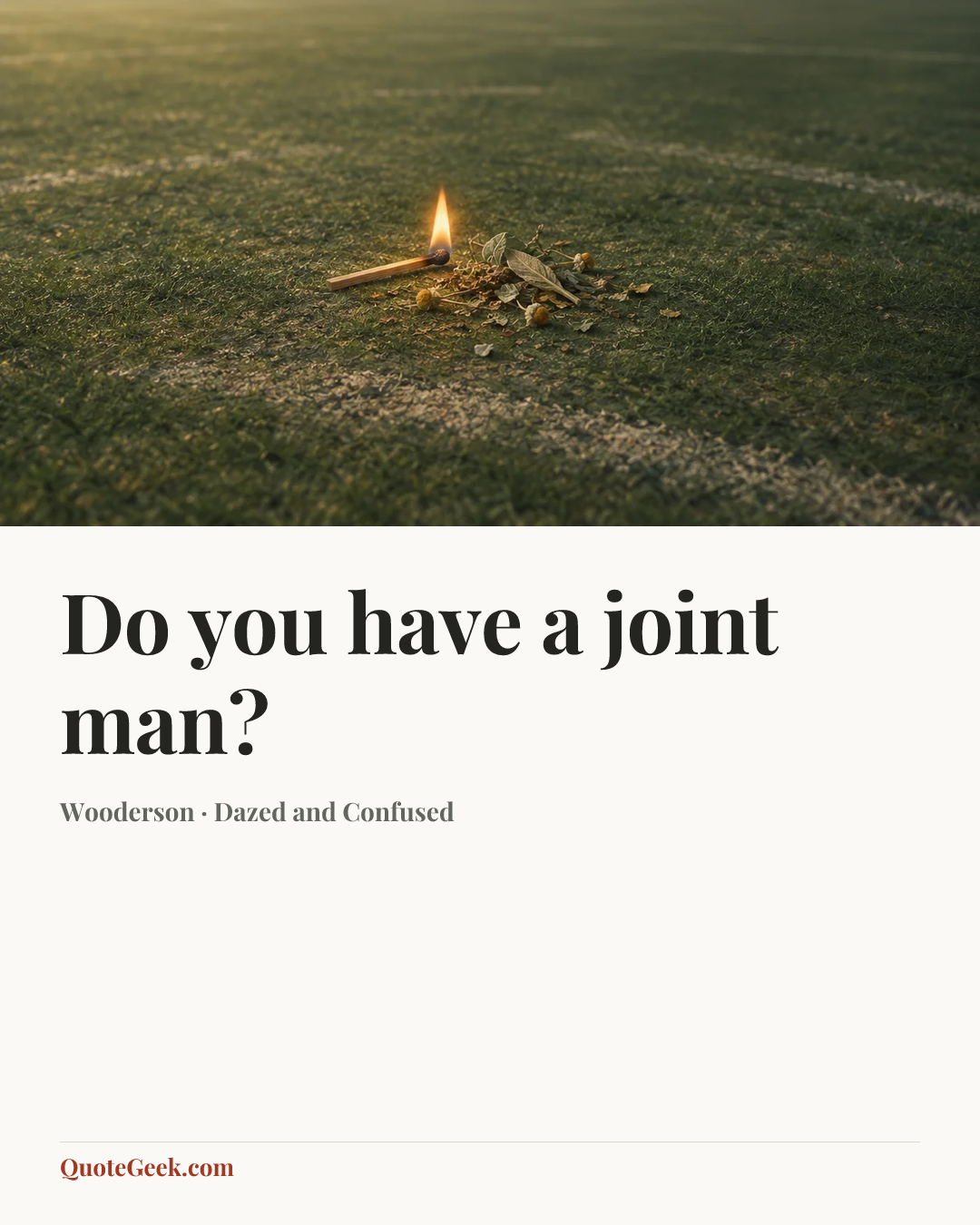 “Do you have a joint man?” — Wooderson · Dazed and Confused. Illustrated QuoteGeek card.