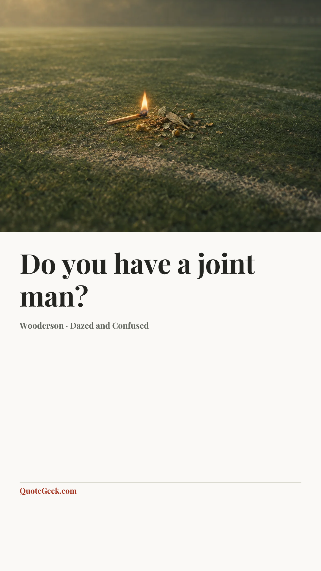 “Do you have a joint man?” — Wooderson · Dazed and Confused. Illustrated QuoteGeek card.