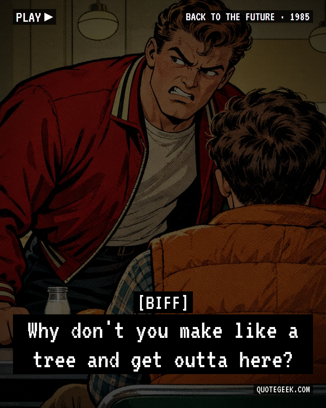 “Why don't you make like a tree and get outta here?” — Biff · Back to the Future. Illustrated QuoteGeek card.
