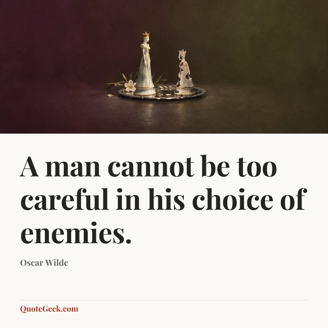 “A man cannot be too careful in his choice of enemies.” — Oscar Wilde. Illustrated QuoteGeek card.