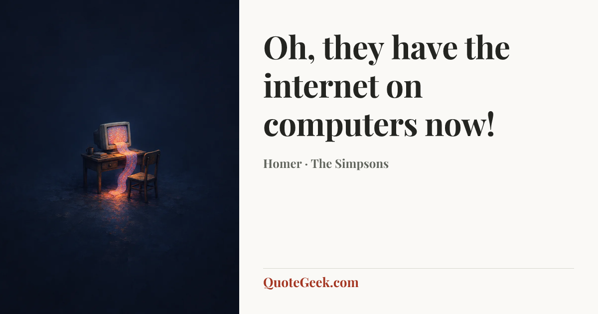 “Oh, they have the internet on computers now!” — Homer · The Simpsons. Illustrated QuoteGeek card.