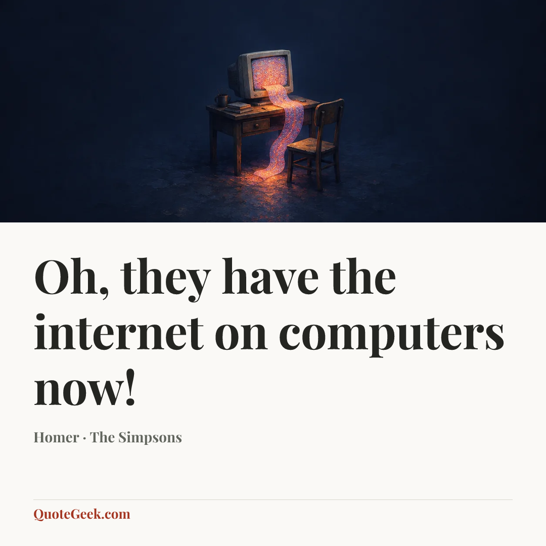 “Oh, they have the internet on computers now!” — Homer · The Simpsons. Illustrated QuoteGeek card.