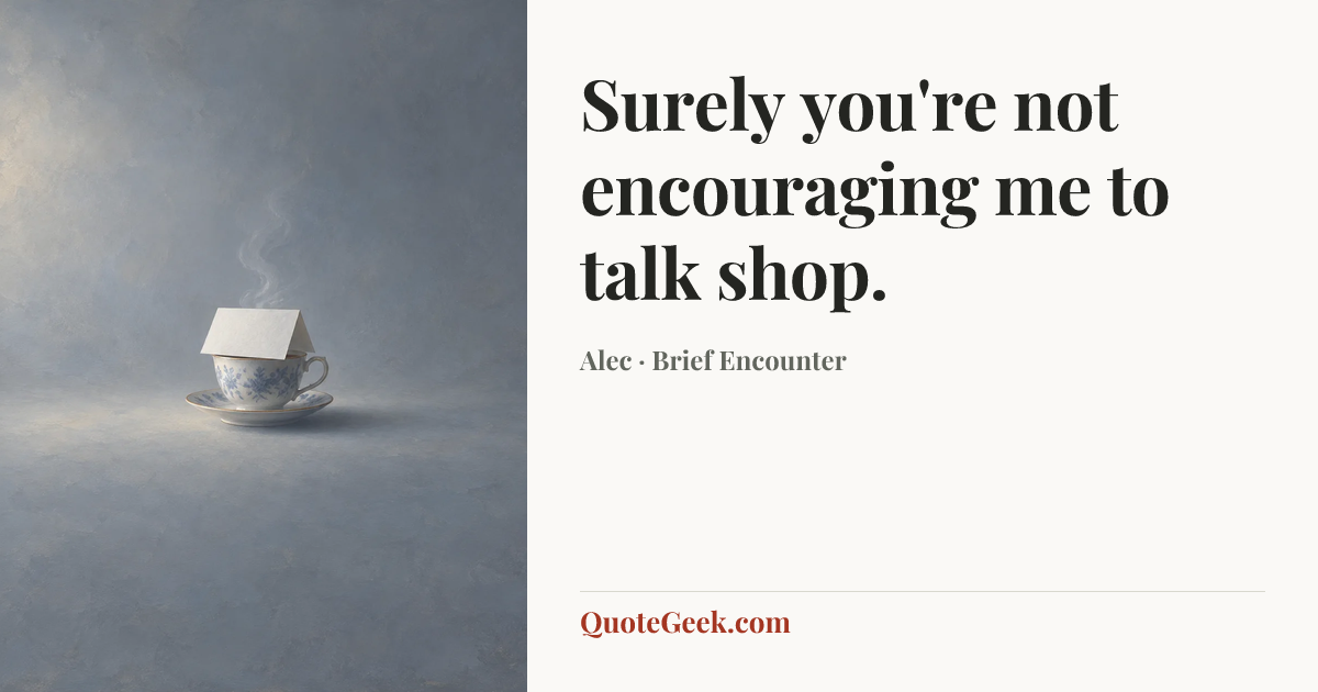 “Surely you're not encouraging me to talk shop.” — Alec · Brief Encounter. Illustrated QuoteGeek card.