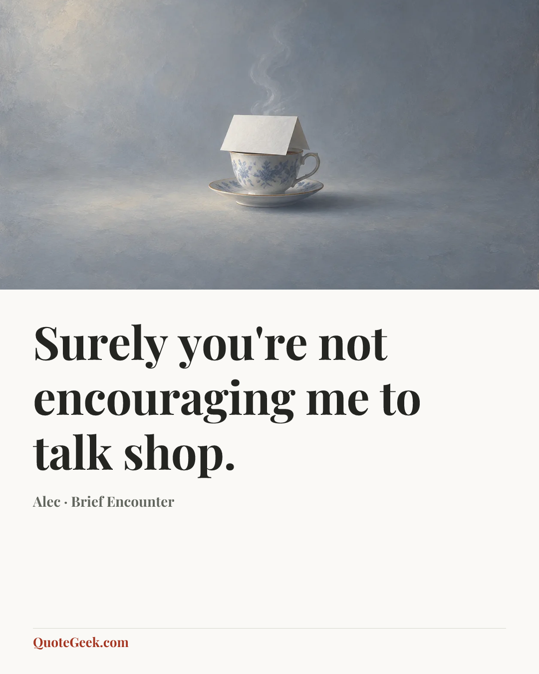 “Surely you're not encouraging me to talk shop.” — Alec · Brief Encounter. Illustrated QuoteGeek card.