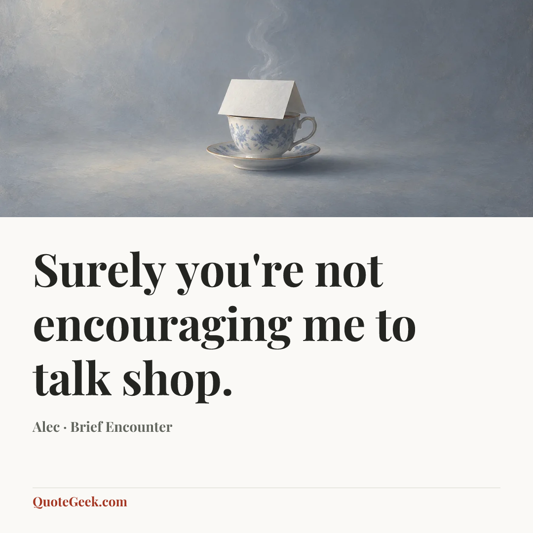 “Surely you're not encouraging me to talk shop.” — Alec · Brief Encounter. Illustrated QuoteGeek card.