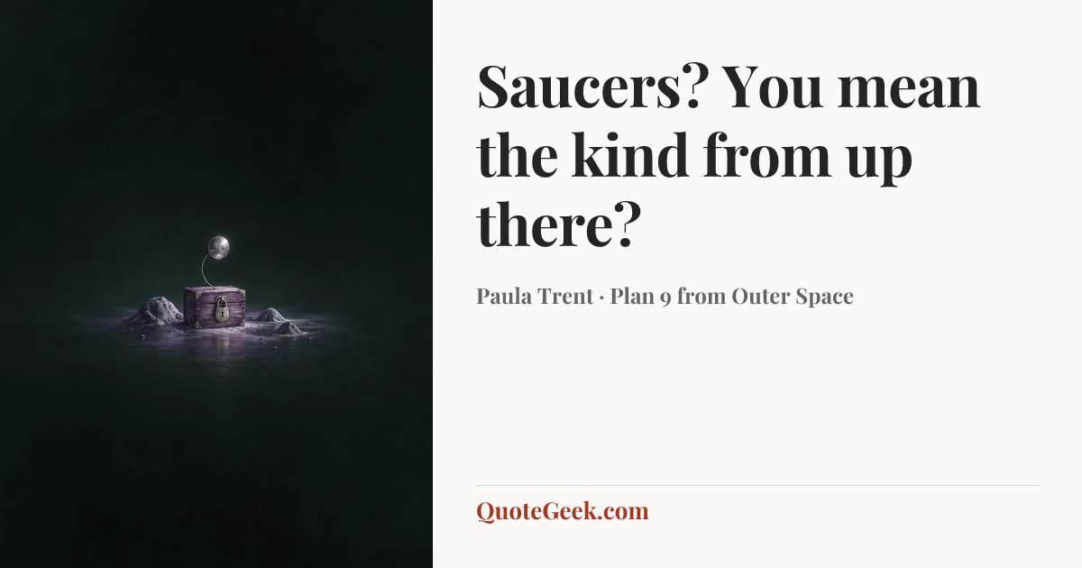 “Saucers? You mean the kind from up there?” — Paula Trent · Plan 9 from Outer Space. Illustrated QuoteGeek card.
