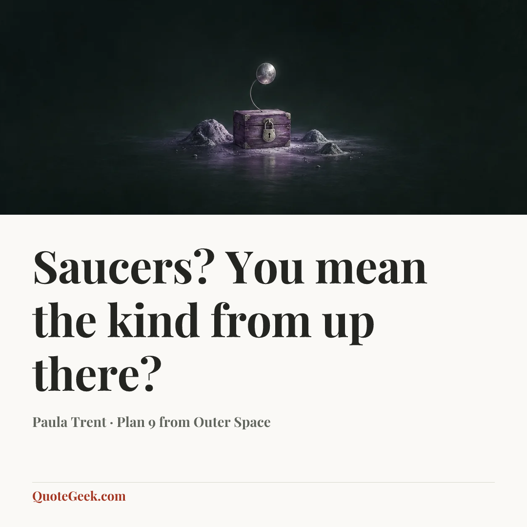 “Saucers? You mean the kind from up there?” — Paula Trent · Plan 9 from Outer Space. Illustrated QuoteGeek card.