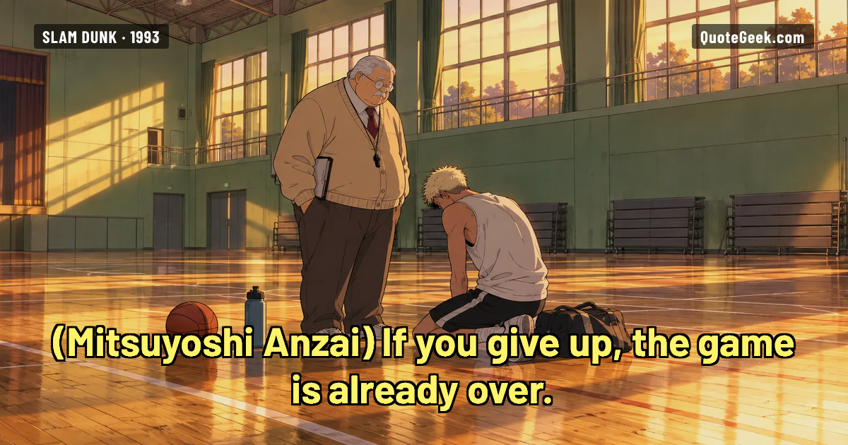 “If you give up, the game is already over.” — Mitsuyoshi Anzai · Slam Dunk. Illustrated QuoteGeek card.