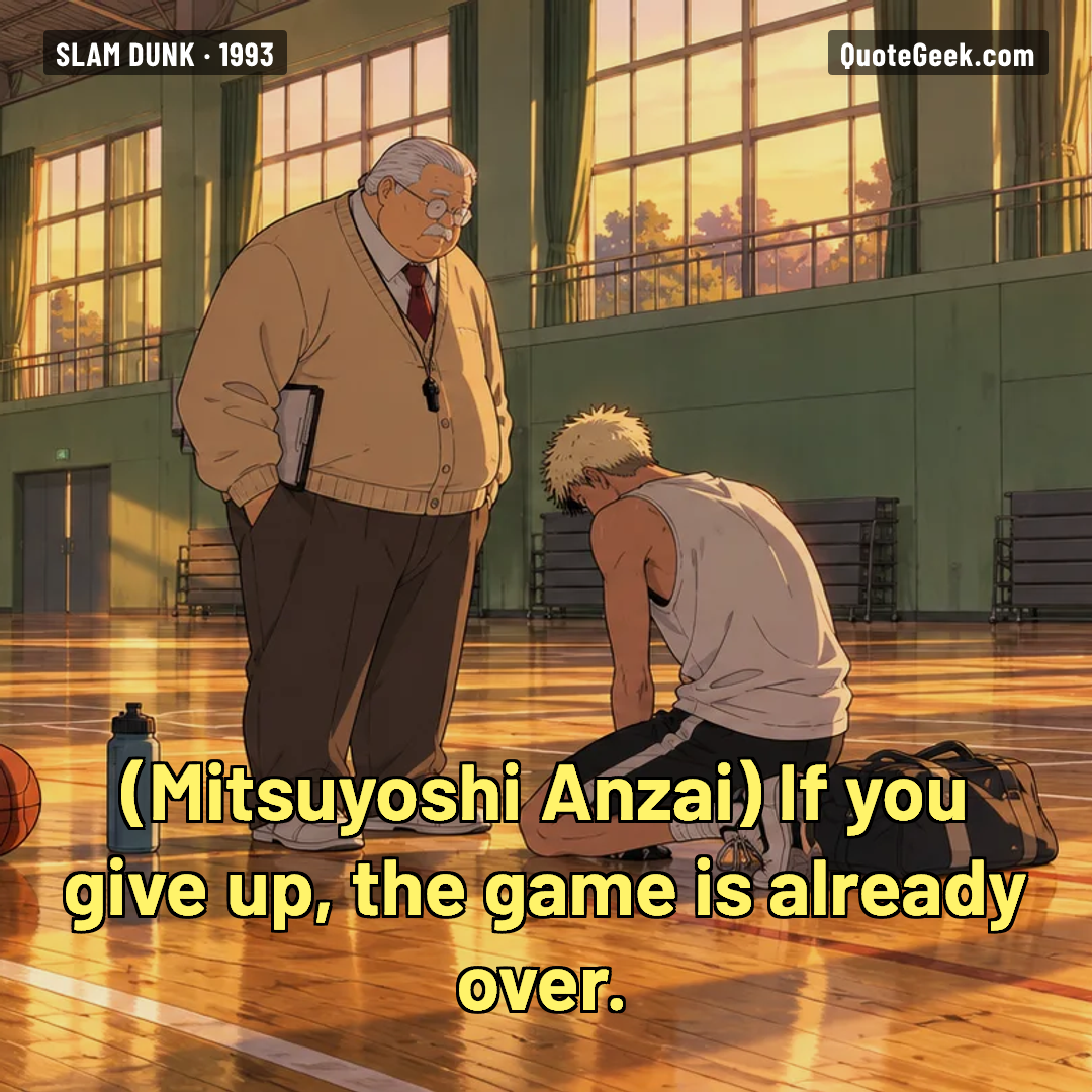 “If you give up, the game is already over.” — Mitsuyoshi Anzai · Slam Dunk. Illustrated QuoteGeek card.