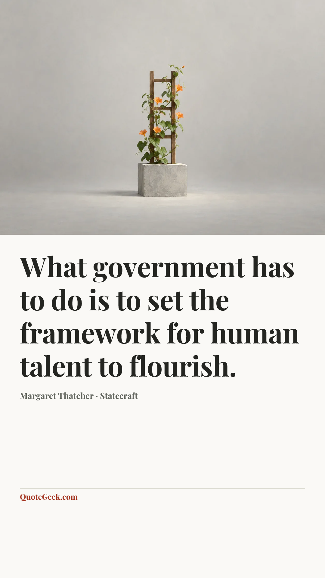 “What government has to do is to set the framework for human talent to flourish.” — Margaret Thatcher · Statecraft. Illustrated QuoteGeek card.