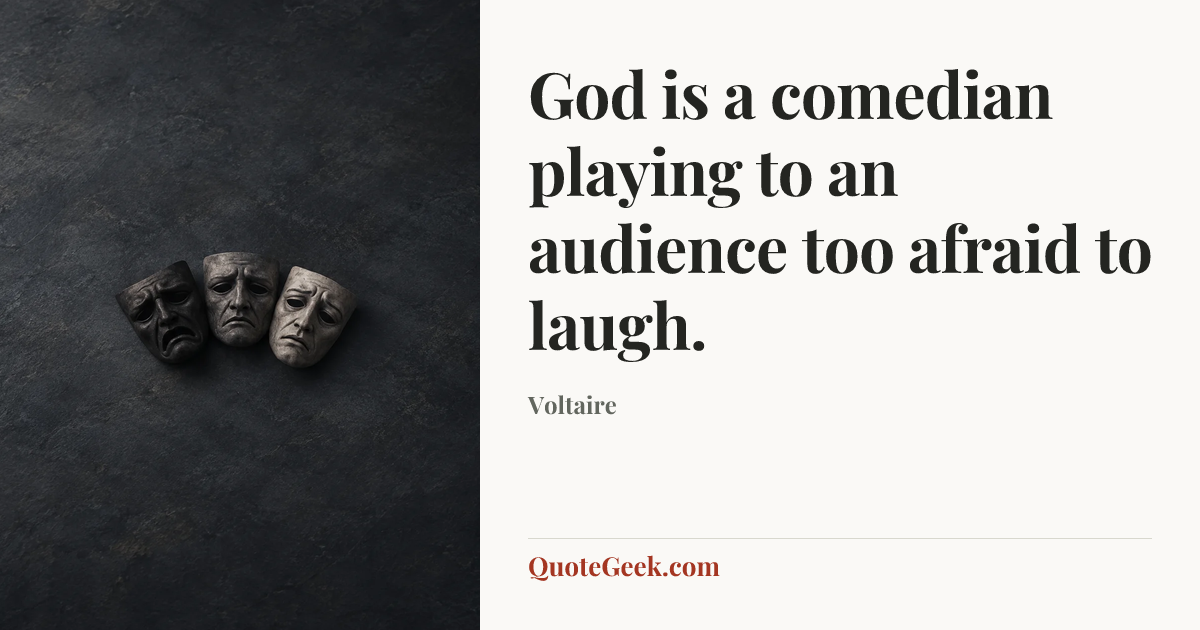“God is a comedian playing to an audience too afraid to laugh.” — Voltaire. Illustrated QuoteGeek card.
