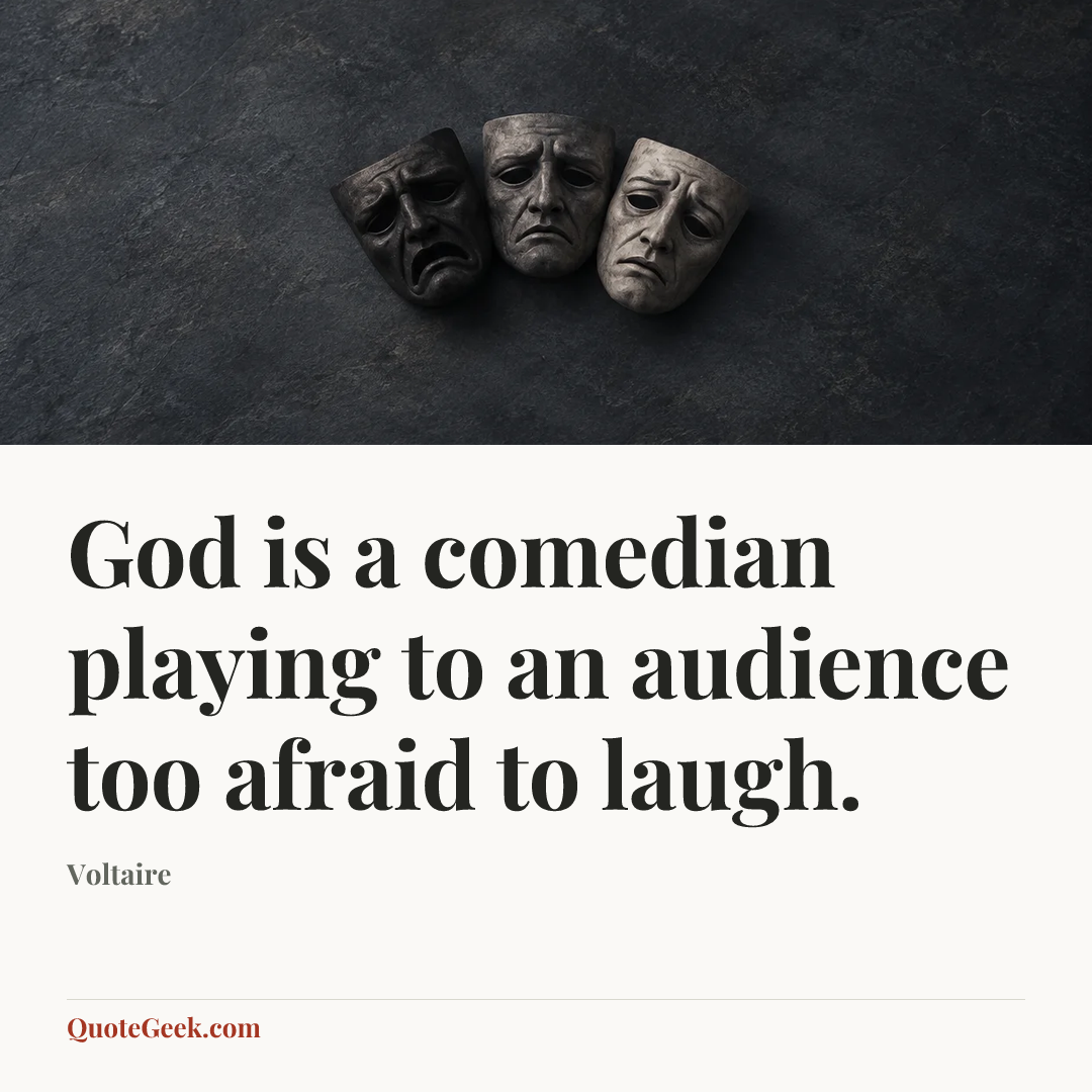 “God is a comedian playing to an audience too afraid to laugh.” — Voltaire. Illustrated QuoteGeek card.
