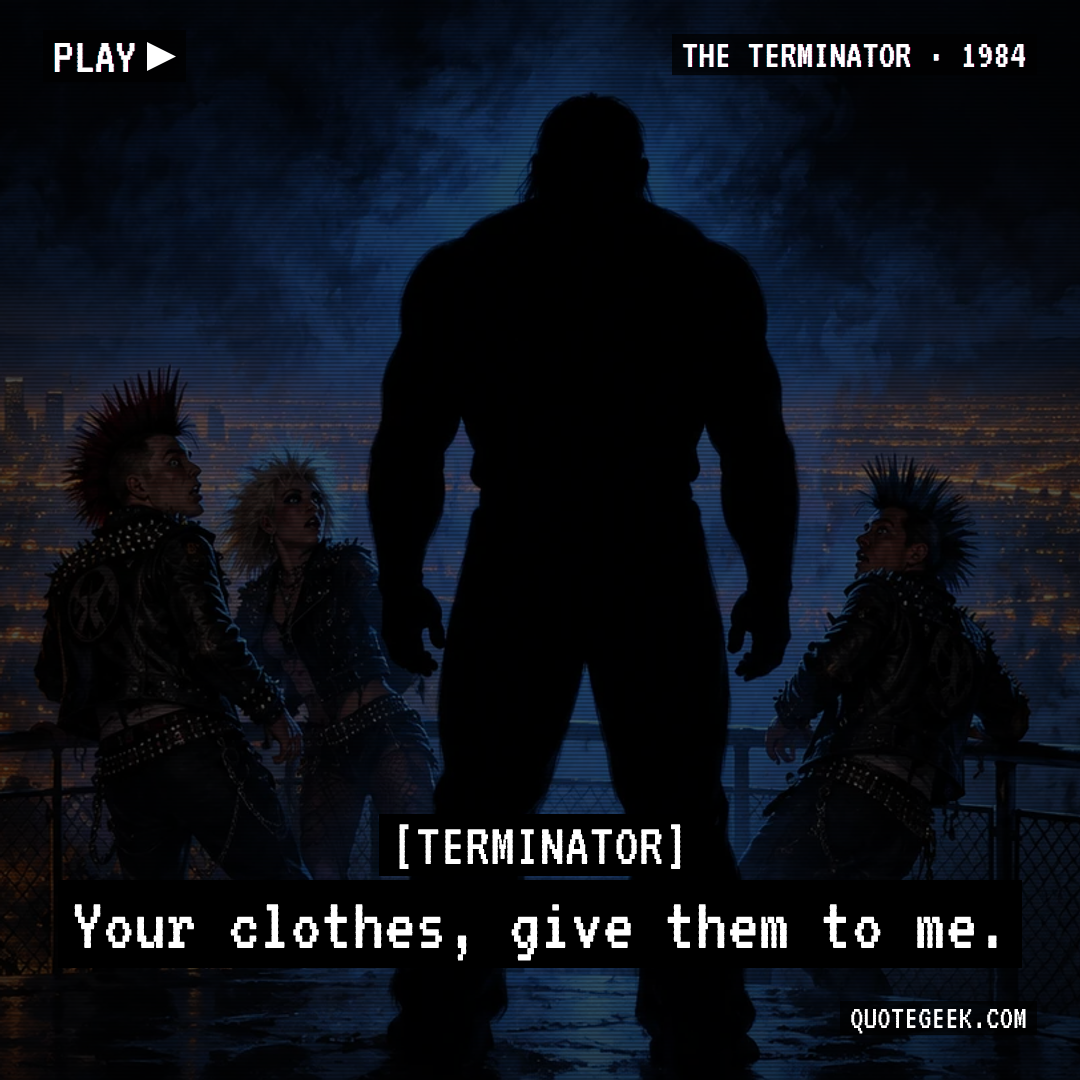 “Your clothes, give them to me.” — Terminator · The Terminator. Illustrated QuoteGeek card.
