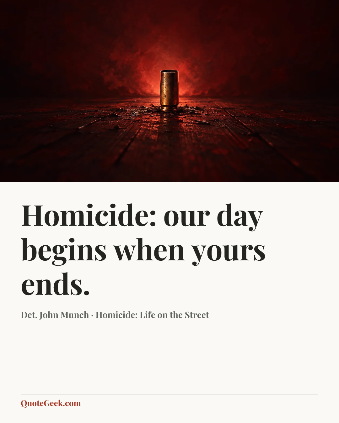 “Homicide: our day begins when yours ends.” — Det. John Munch · Homicide: Life on the Street. Illustrated QuoteGeek card.