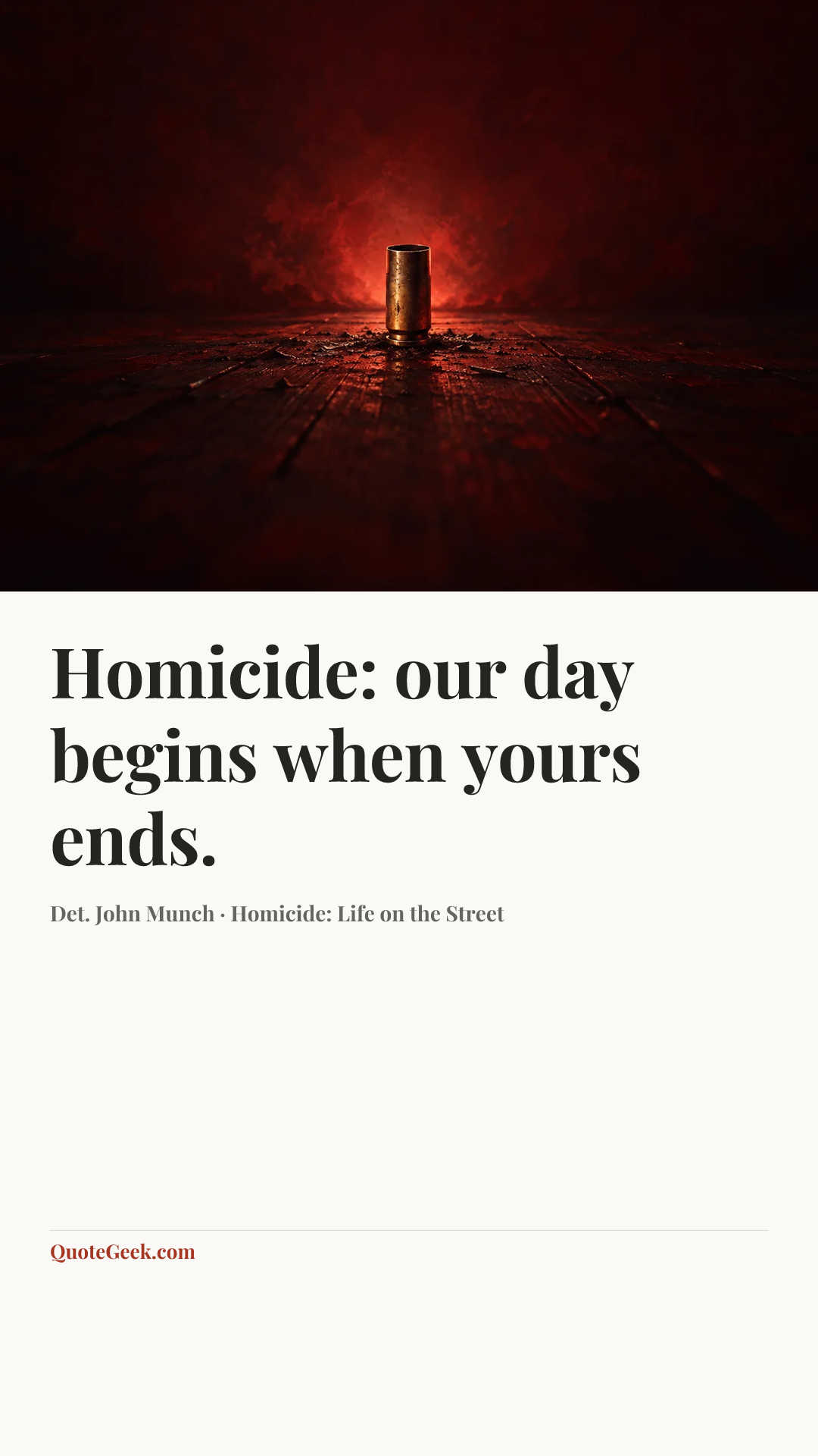 “Homicide: our day begins when yours ends.” — Det. John Munch · Homicide: Life on the Street. Illustrated QuoteGeek card.