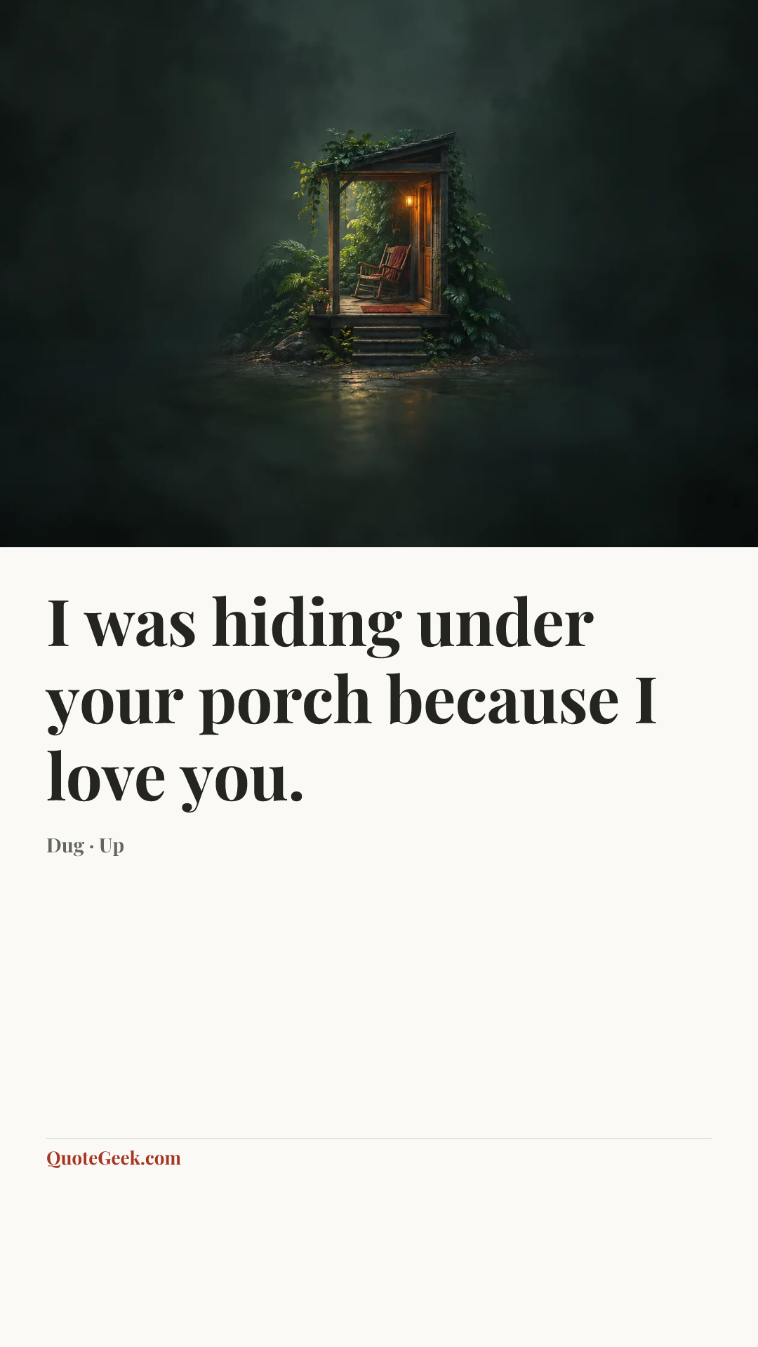 “I was hiding under your porch because I love you.” — Dug · Up. Illustrated QuoteGeek card.