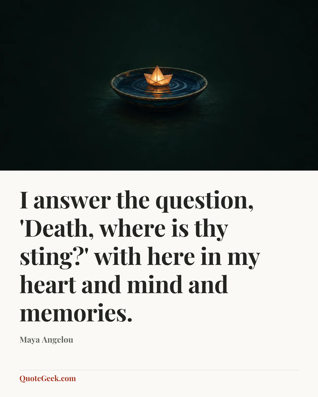 “I answer the question, 'Death, where is thy sting?' with here in my heart and mind and memories.” — Maya Angelou. Illustrated QuoteGeek card.