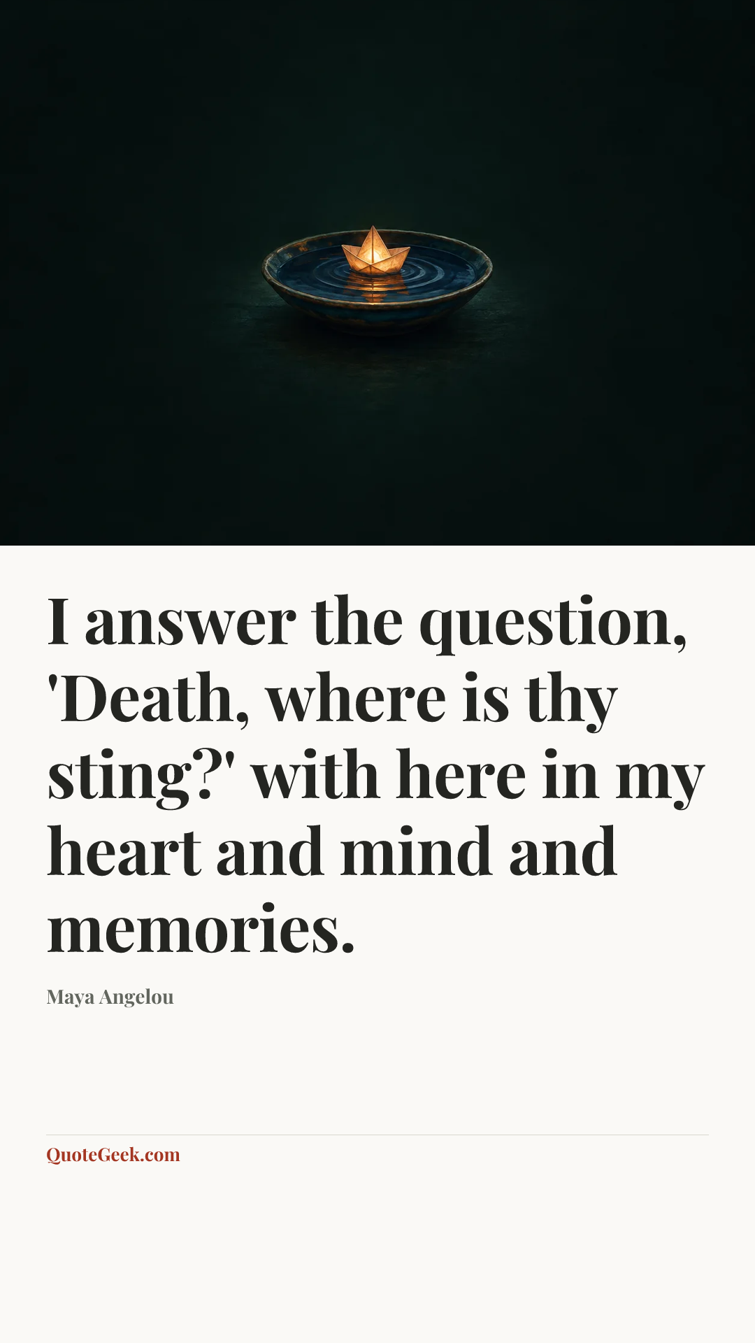 “I answer the question, 'Death, where is thy sting?' with here in my heart and mind and memories.” — Maya Angelou. Illustrated QuoteGeek card.