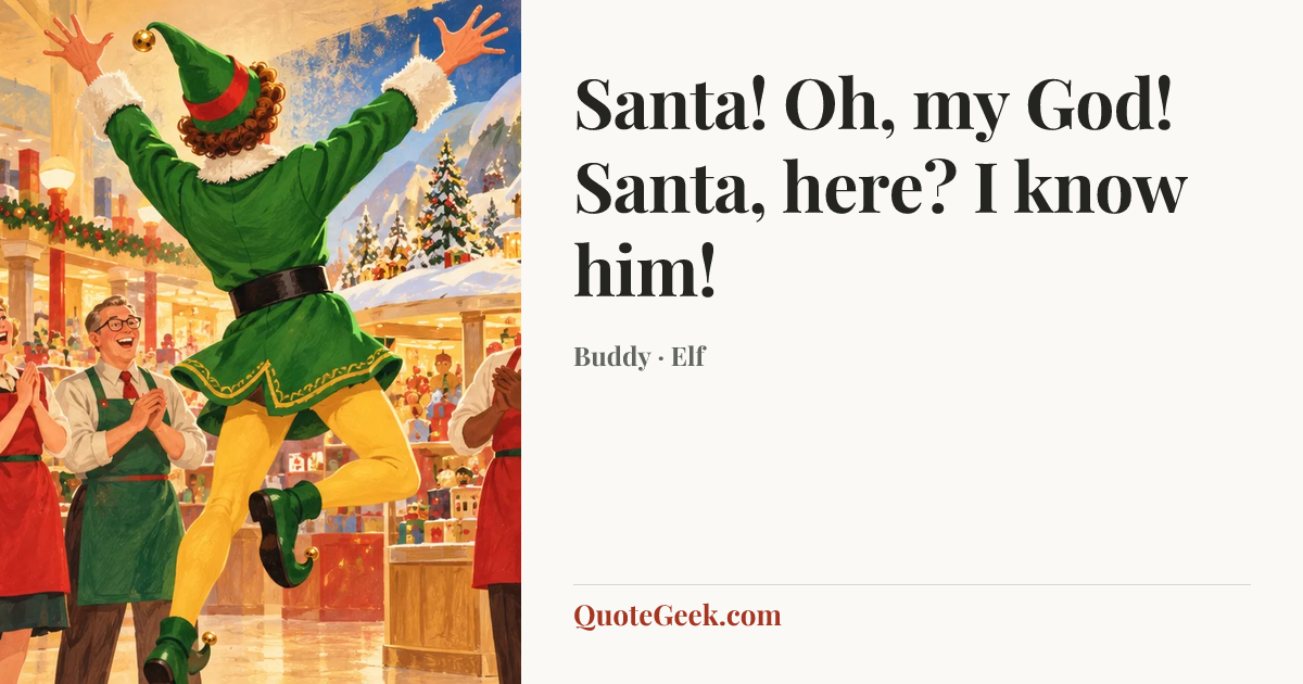“Santa! Oh, my God! Santa, here? I know him!” — Buddy · Elf. Illustrated QuoteGeek card.