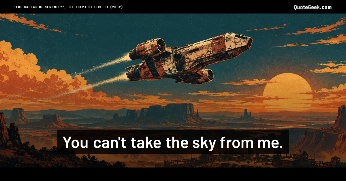 “You can't take the sky from me.” — "The Ballad of Serenity", the theme of Firefly (2002) · Firefly. Illustrated QuoteGeek card.