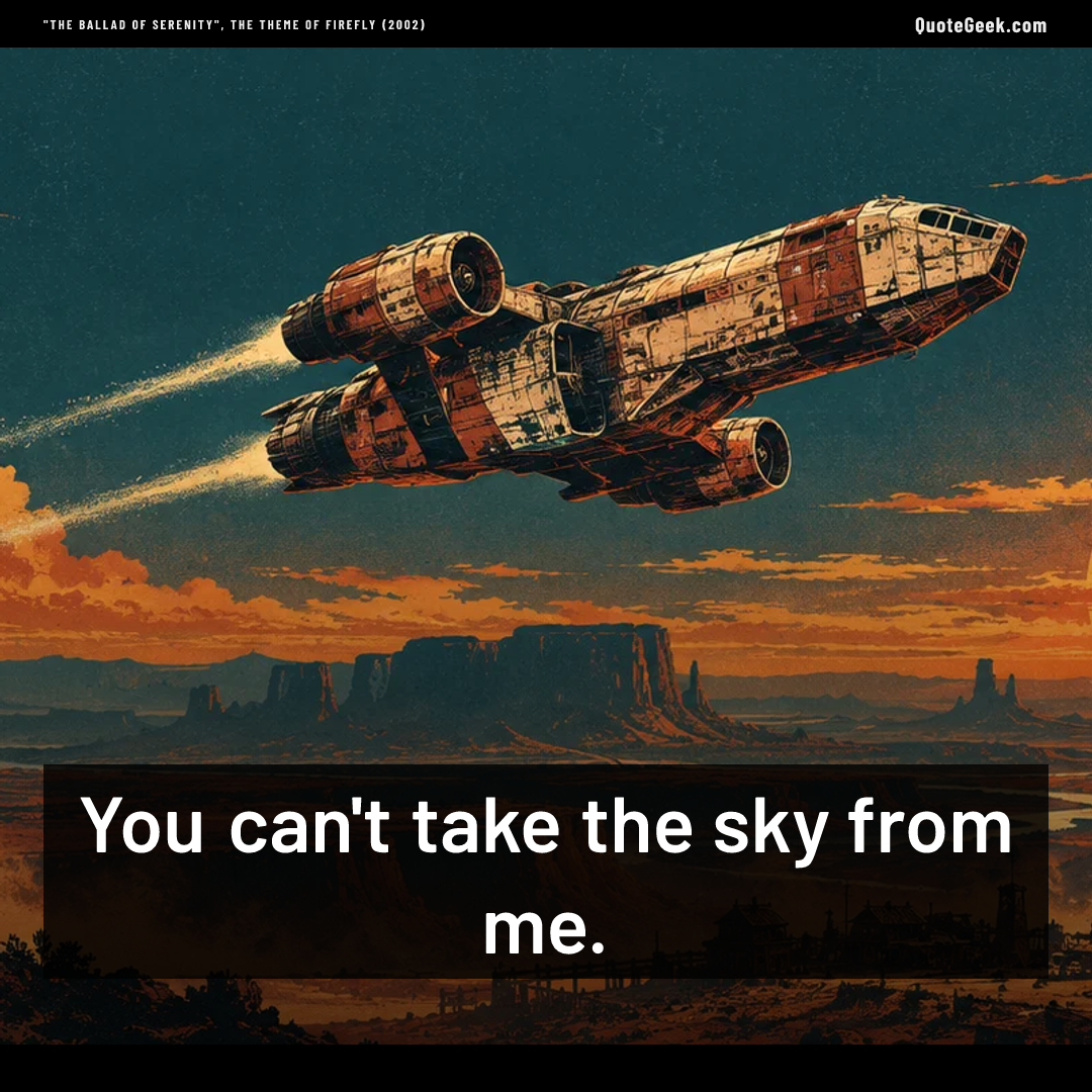 “You can't take the sky from me.” — "The Ballad of Serenity", the theme of Firefly (2002) · Firefly. Illustrated QuoteGeek card.