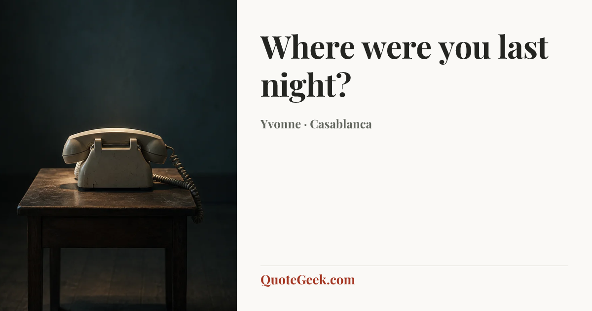 “Where were you last night?” — Yvonne · Casablanca. Illustrated QuoteGeek card.