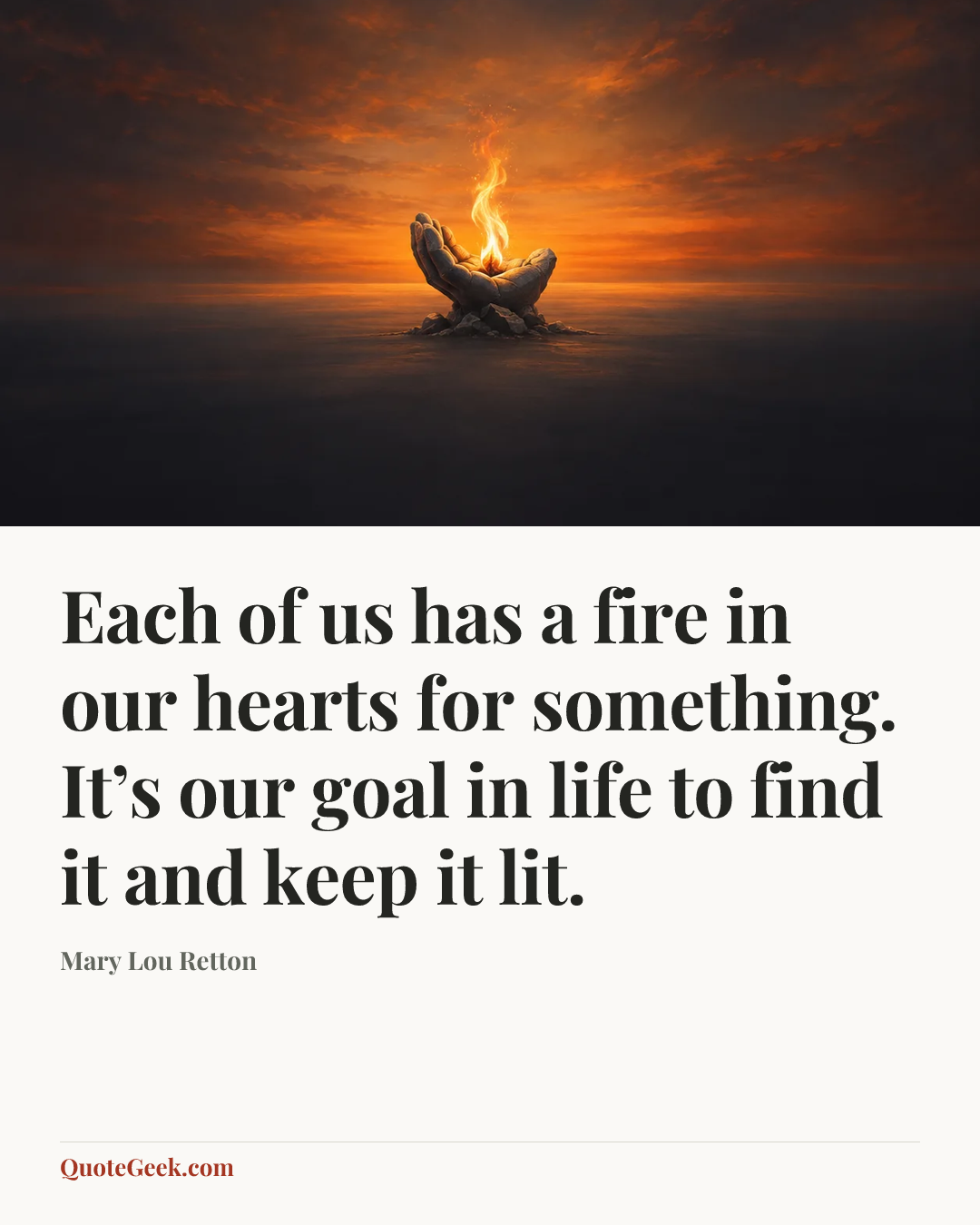 “Each of us has a fire in our hearts for something. It’s our goal in life to find it and keep it lit.” — Mary Lou Retton. Illustrated QuoteGeek card.