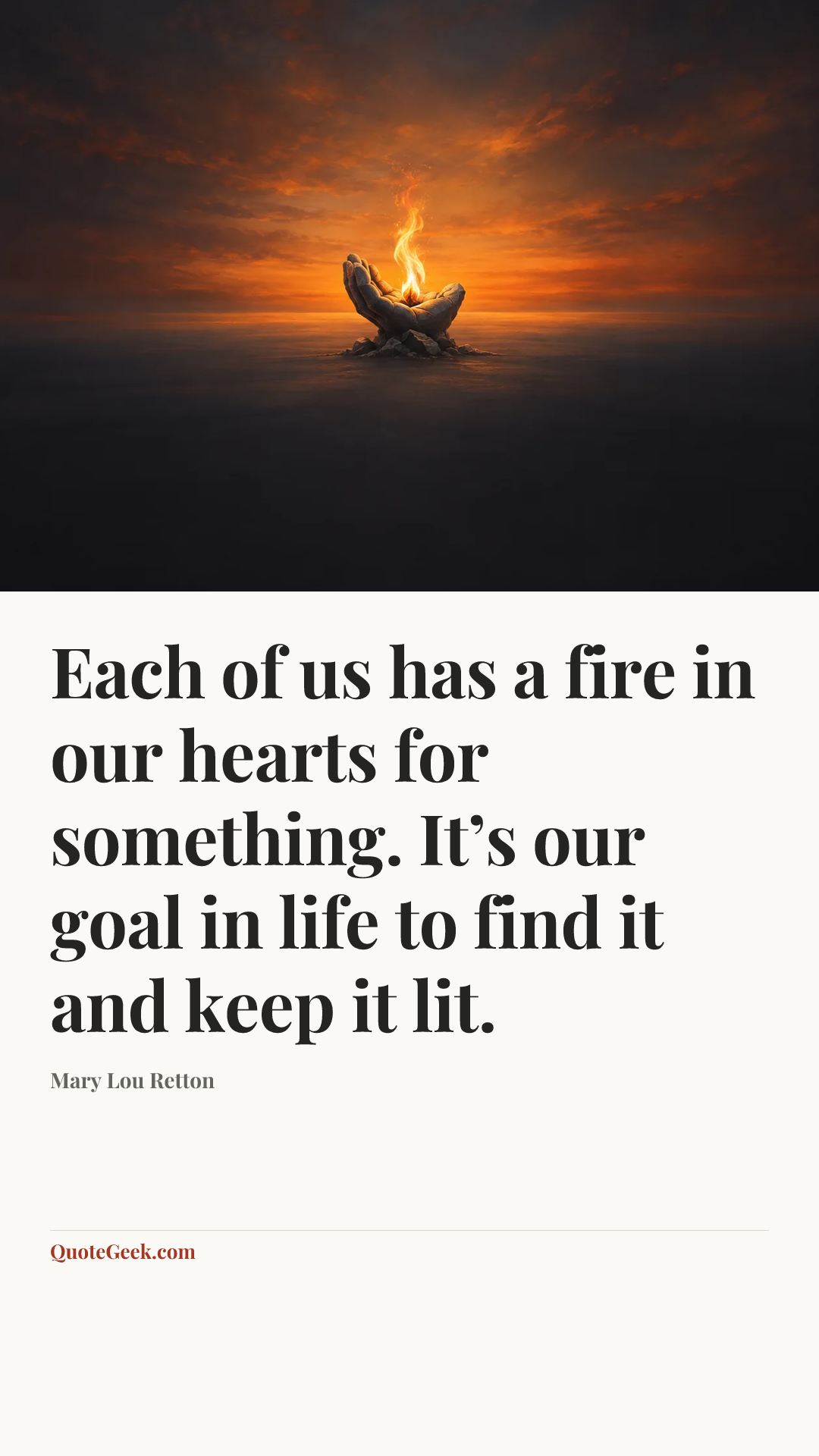 “Each of us has a fire in our hearts for something. It’s our goal in life to find it and keep it lit.” — Mary Lou Retton. Illustrated QuoteGeek card.