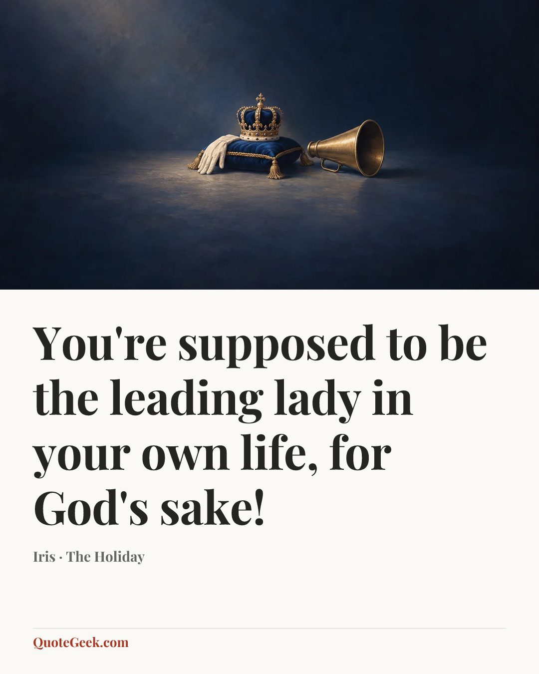 “You're supposed to be the leading lady in your own life, for God's sake!” — Iris · The Holiday. Illustrated QuoteGeek card.