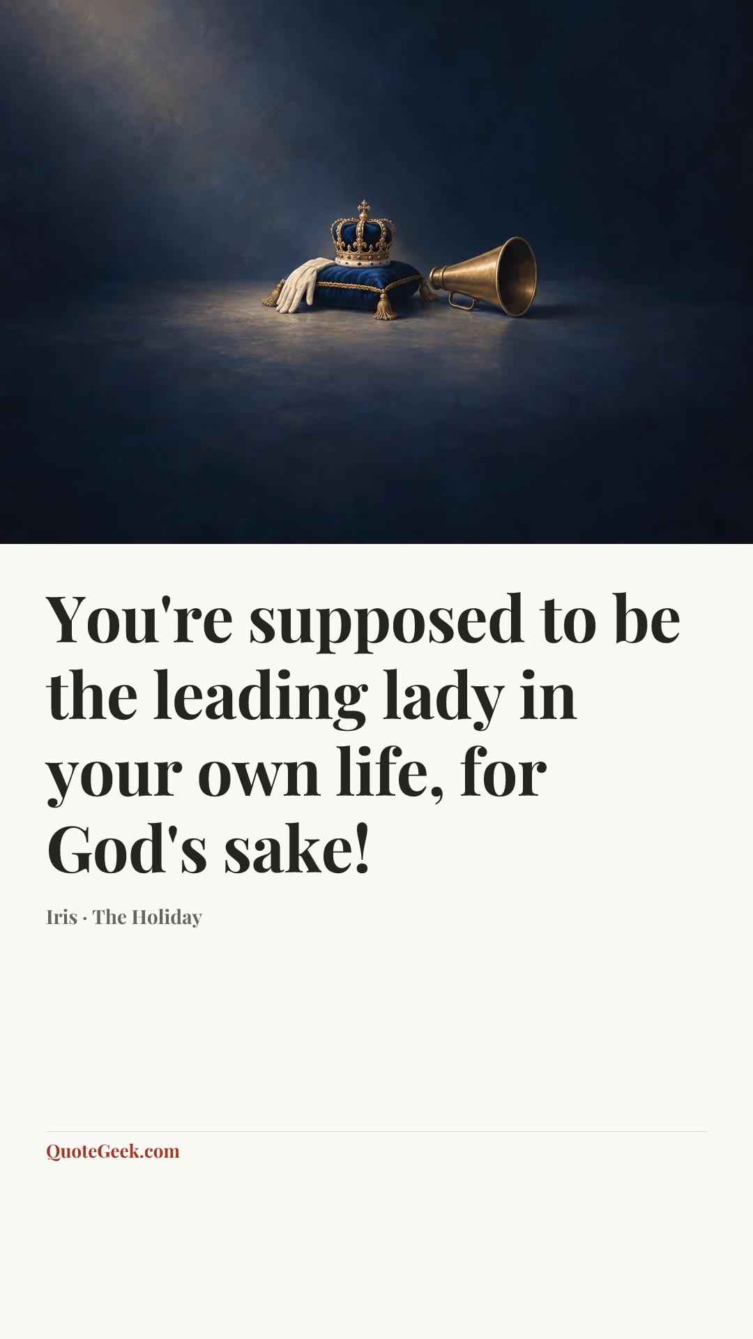 “You're supposed to be the leading lady in your own life, for God's sake!” — Iris · The Holiday. Illustrated QuoteGeek card.