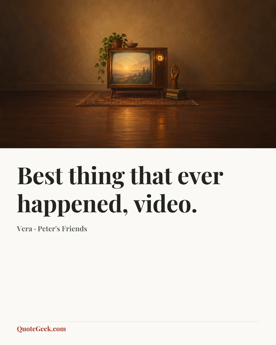 “Best thing that ever happened, video.” — Vera · Peter's Friends. Illustrated QuoteGeek card.