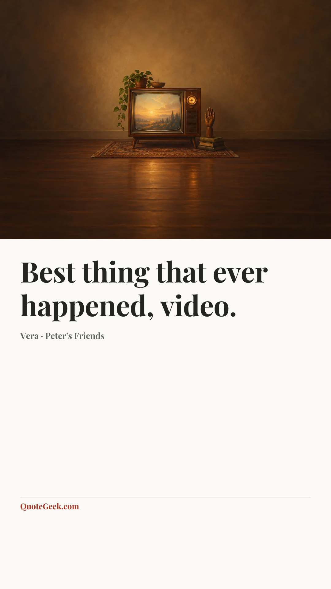 “Best thing that ever happened, video.” — Vera · Peter's Friends. Illustrated QuoteGeek card.