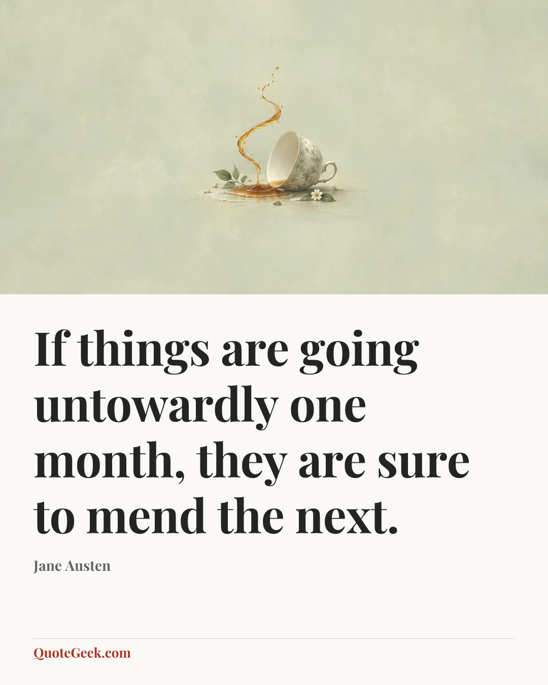 “If things are going untowardly one month, they are sure to mend the next.” — Jane Austen. Illustrated QuoteGeek card.