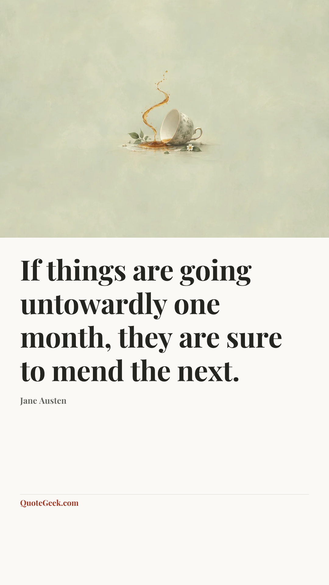 “If things are going untowardly one month, they are sure to mend the next.” — Jane Austen. Illustrated QuoteGeek card.