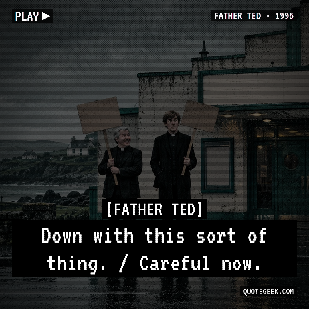 “Down with this sort of thing. / Careful now.” — Father Ted · Father Ted. Illustrated QuoteGeek card.