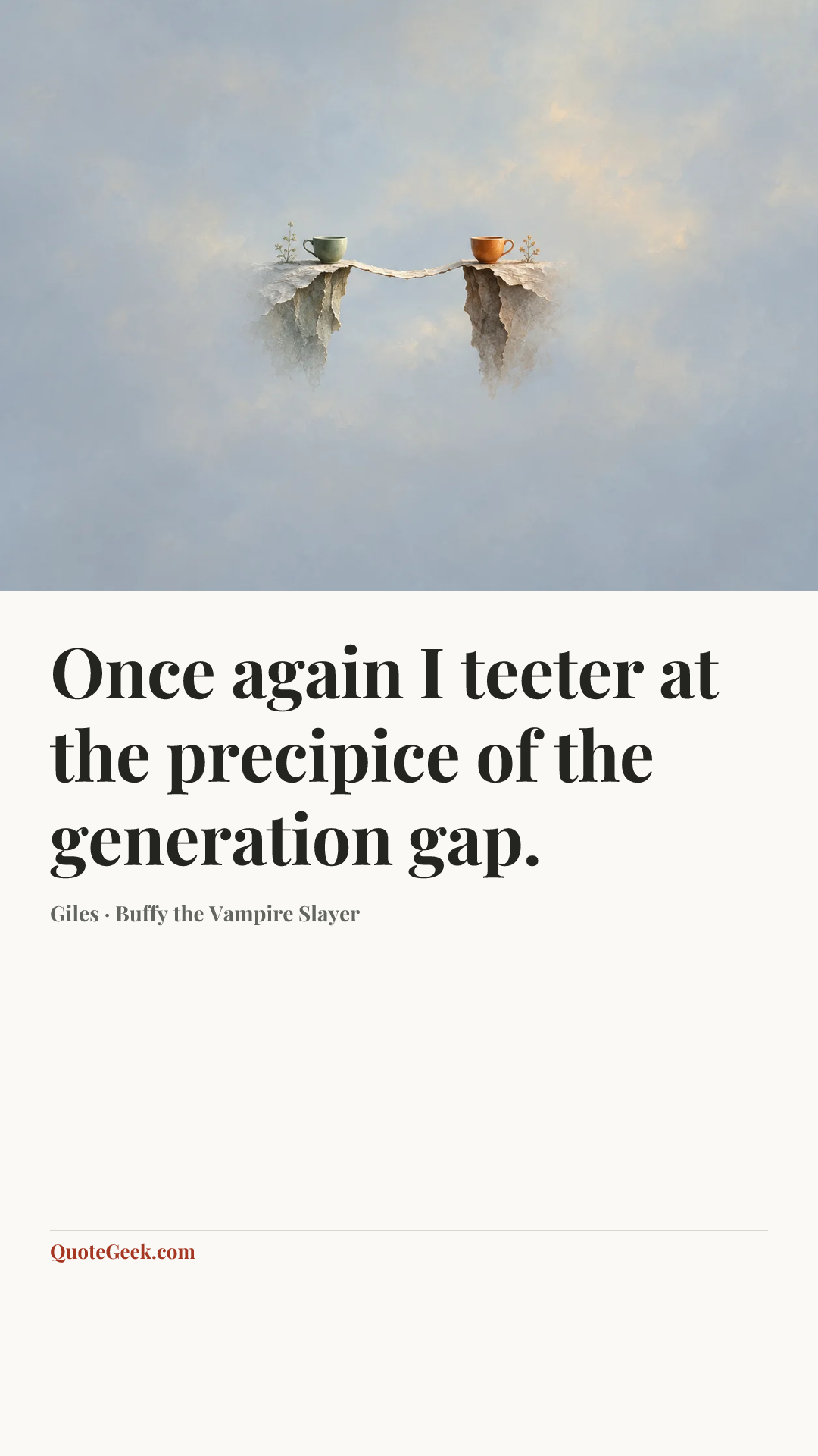 “Once again I teeter at the precipice of the generation gap.” — Giles · Buffy the Vampire Slayer. Illustrated QuoteGeek card.