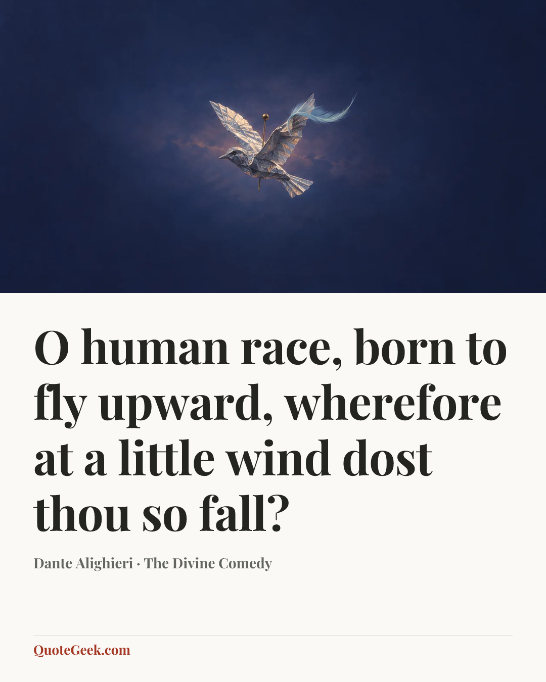 “O human race, born to fly upward, wherefore at a little wind dost thou so fall?” — Dante Alighieri · The Divine Comedy. Illustrated QuoteGeek card.