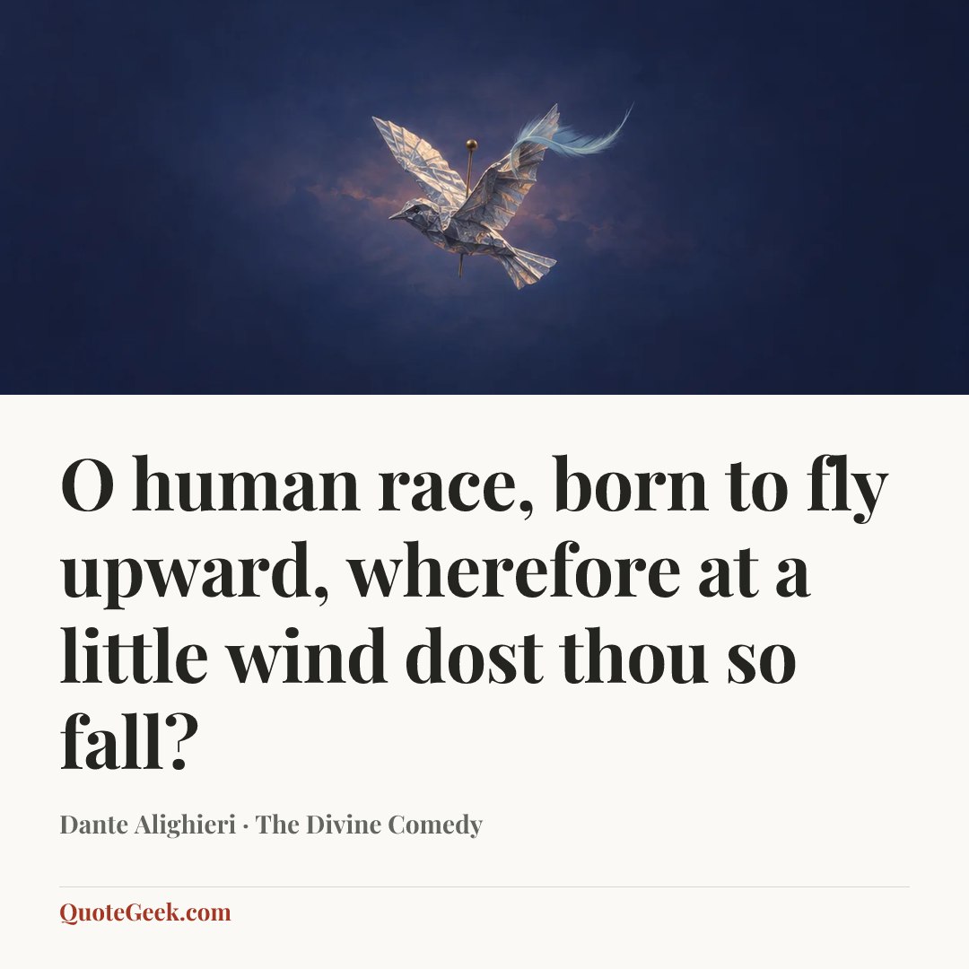 “O human race, born to fly upward, wherefore at a little wind dost thou so fall?” — Dante Alighieri · The Divine Comedy. Illustrated QuoteGeek card.