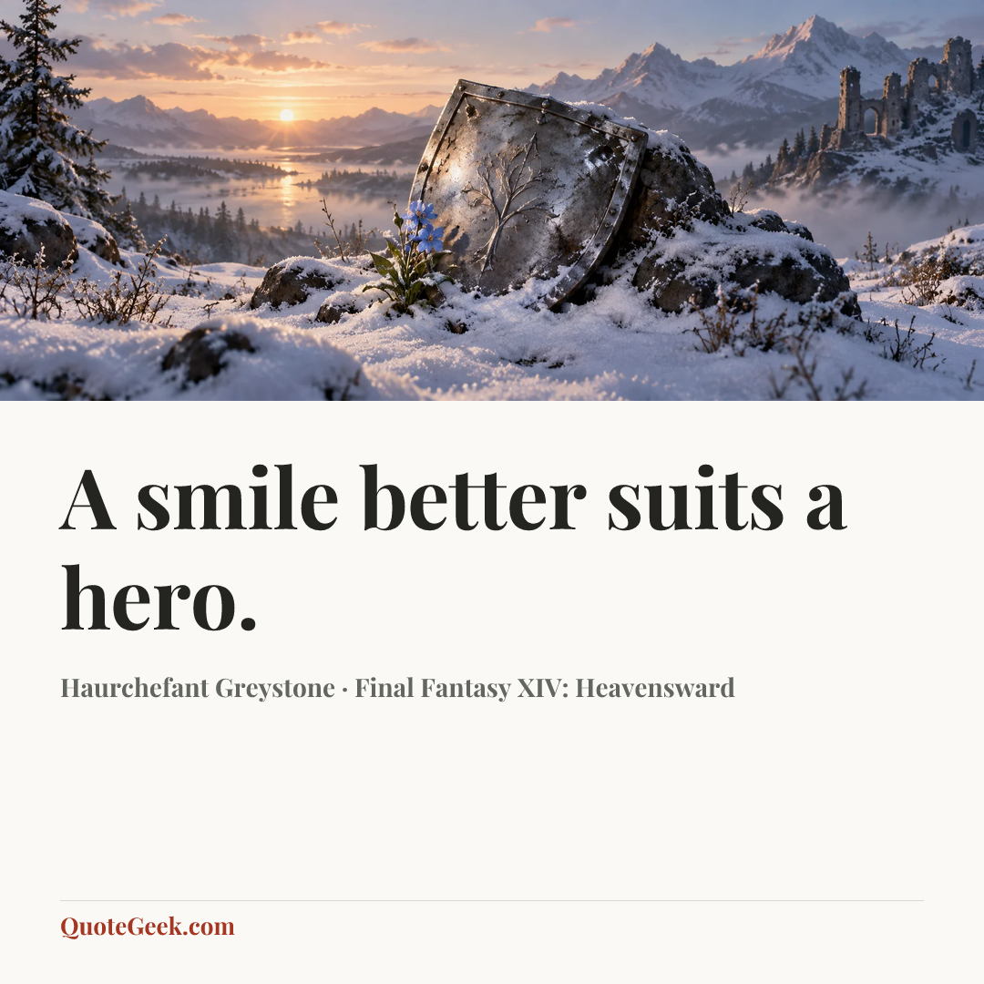 “A smile better suits a hero.” — Haurchefant Greystone · Final Fantasy XIV: Heavensward. Illustrated QuoteGeek card.