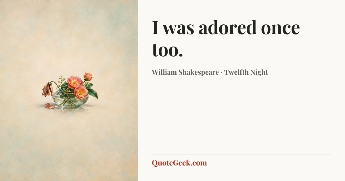 “I was adored once too.” — William Shakespeare · Twelfth Night. Illustrated QuoteGeek card.