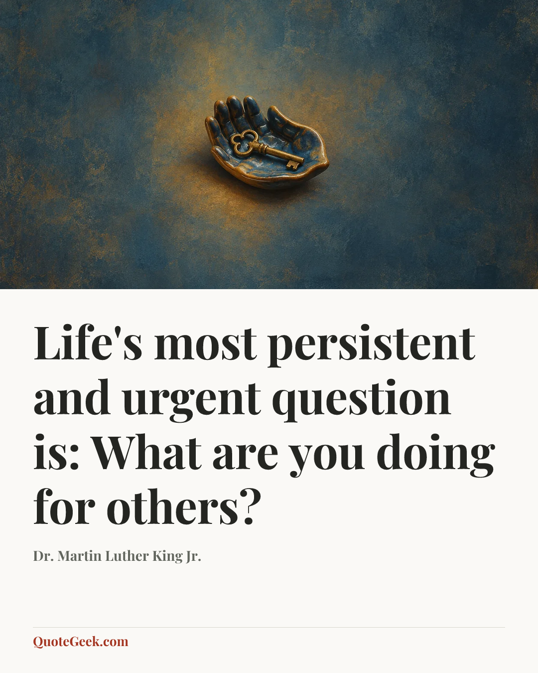 “Life's most persistent and urgent question is: What are you doing for others?” — Dr. Martin Luther King Jr.. Illustrated QuoteGeek card.