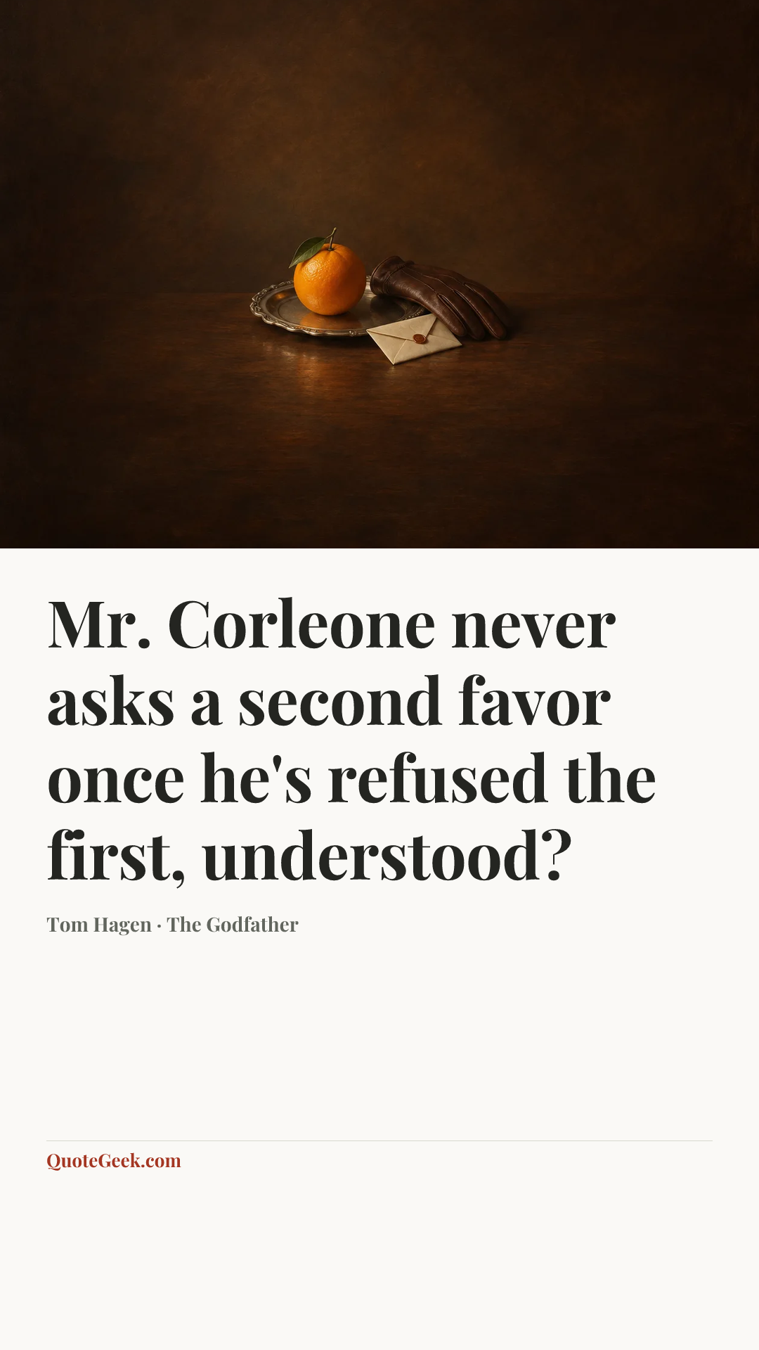 “Mr. Corleone never asks a second favor once he's refused the first, understood?” — Tom Hagen · The Godfather. Illustrated QuoteGeek card.