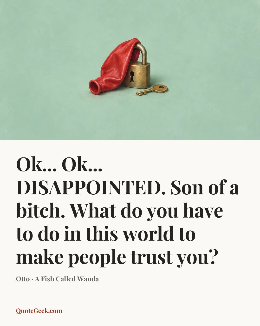 “Ok... Ok... DISAPPOINTED. Son of a bitch. What do you have to do in this world to make people trust you?” — Otto · A Fish Called Wanda. Illustrated QuoteGeek card.