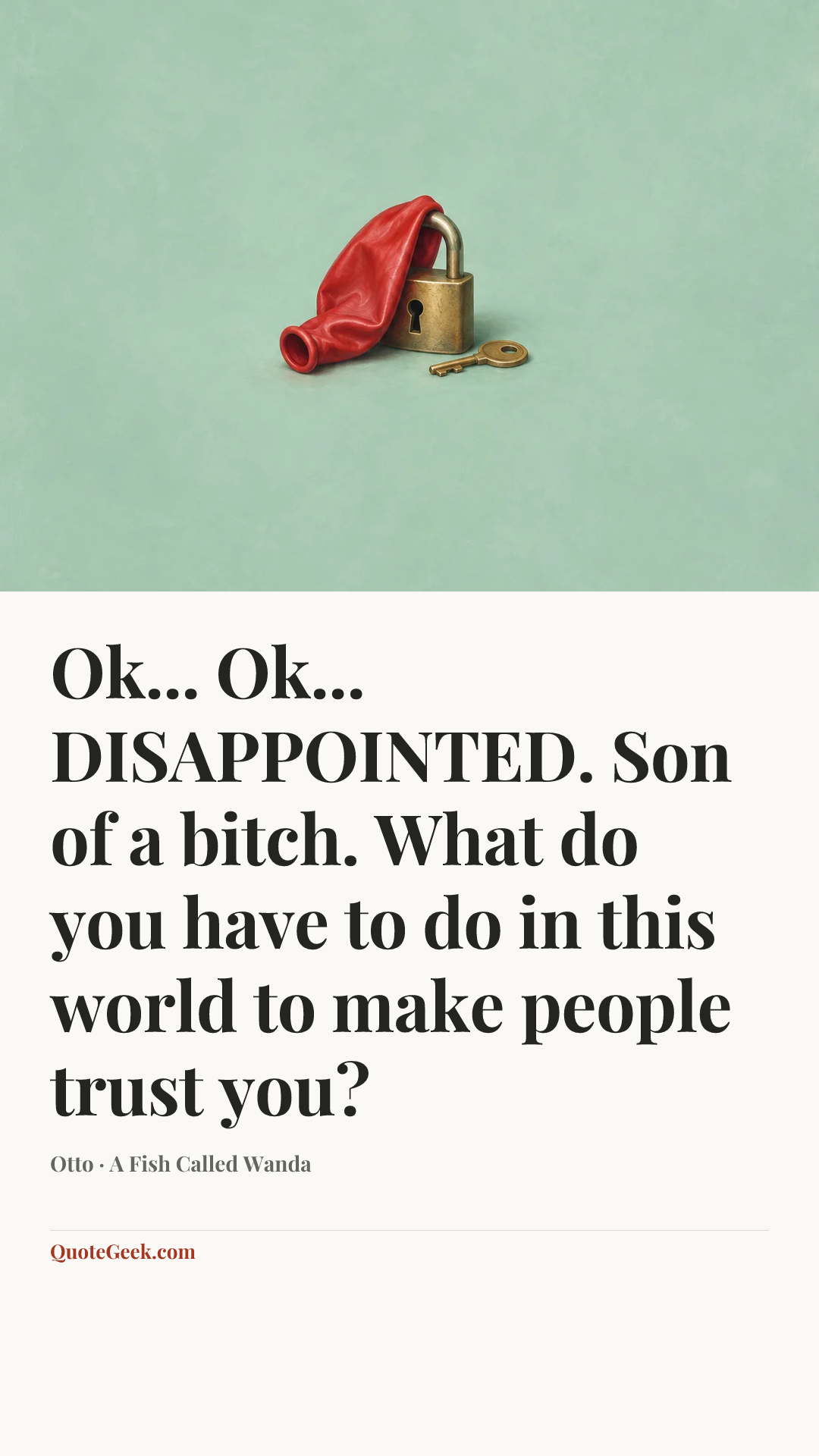 “Ok... Ok... DISAPPOINTED. Son of a bitch. What do you have to do in this world to make people trust you?” — Otto · A Fish Called Wanda. Illustrated QuoteGeek card.