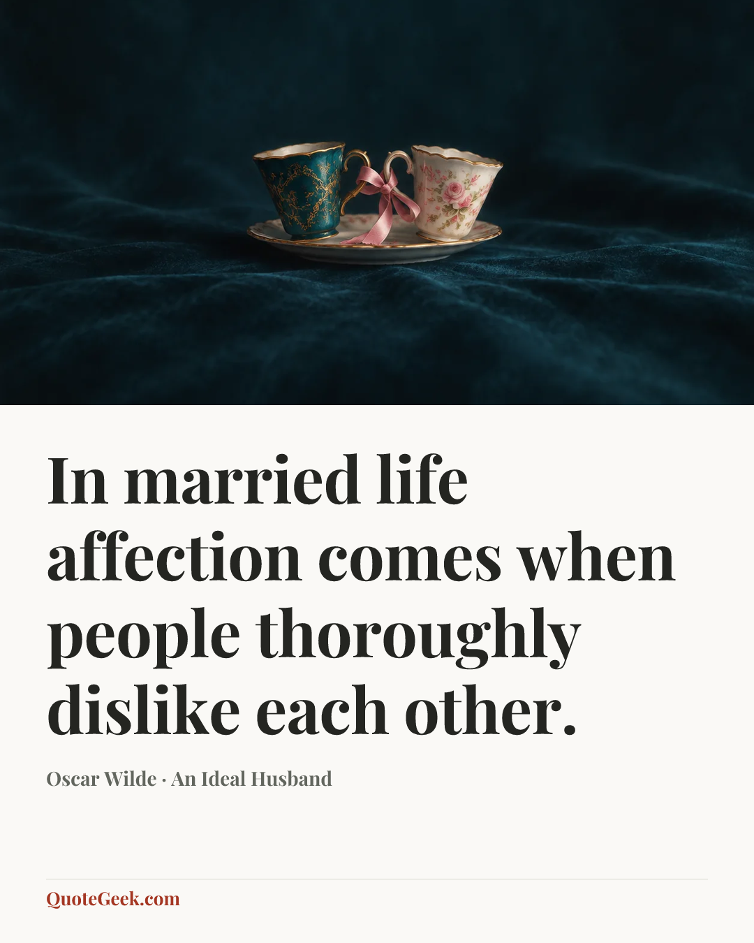 “In married life affection comes when people thoroughly dislike each other.” — Oscar Wilde · An Ideal Husband. Illustrated QuoteGeek card.