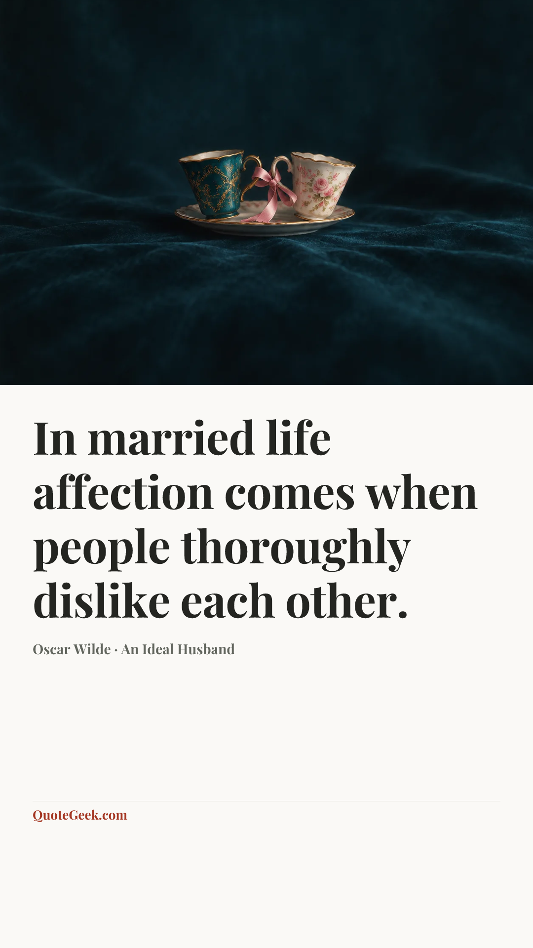 “In married life affection comes when people thoroughly dislike each other.” — Oscar Wilde · An Ideal Husband. Illustrated QuoteGeek card.