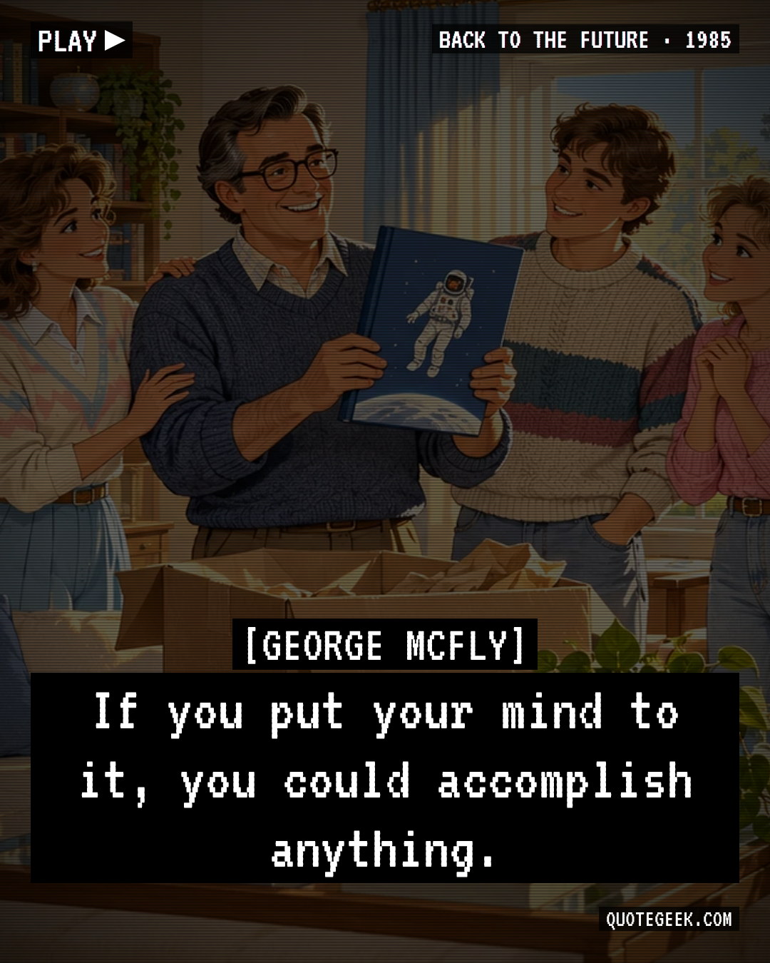 “If you put your mind to it, you could accomplish anything.” — George McFly · Back to the Future. Illustrated QuoteGeek card.